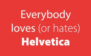 Everybody loves or hates Helvetica